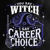 "You Say Witch, I Say Career Choice" T-Shirt