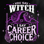 "You Say Witch, I Say Career Choice" T-Shirt