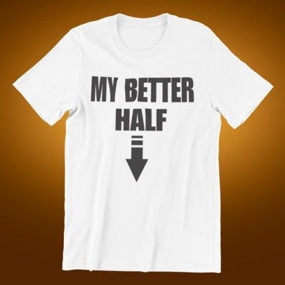 Comedy My Better Half T-Shirt